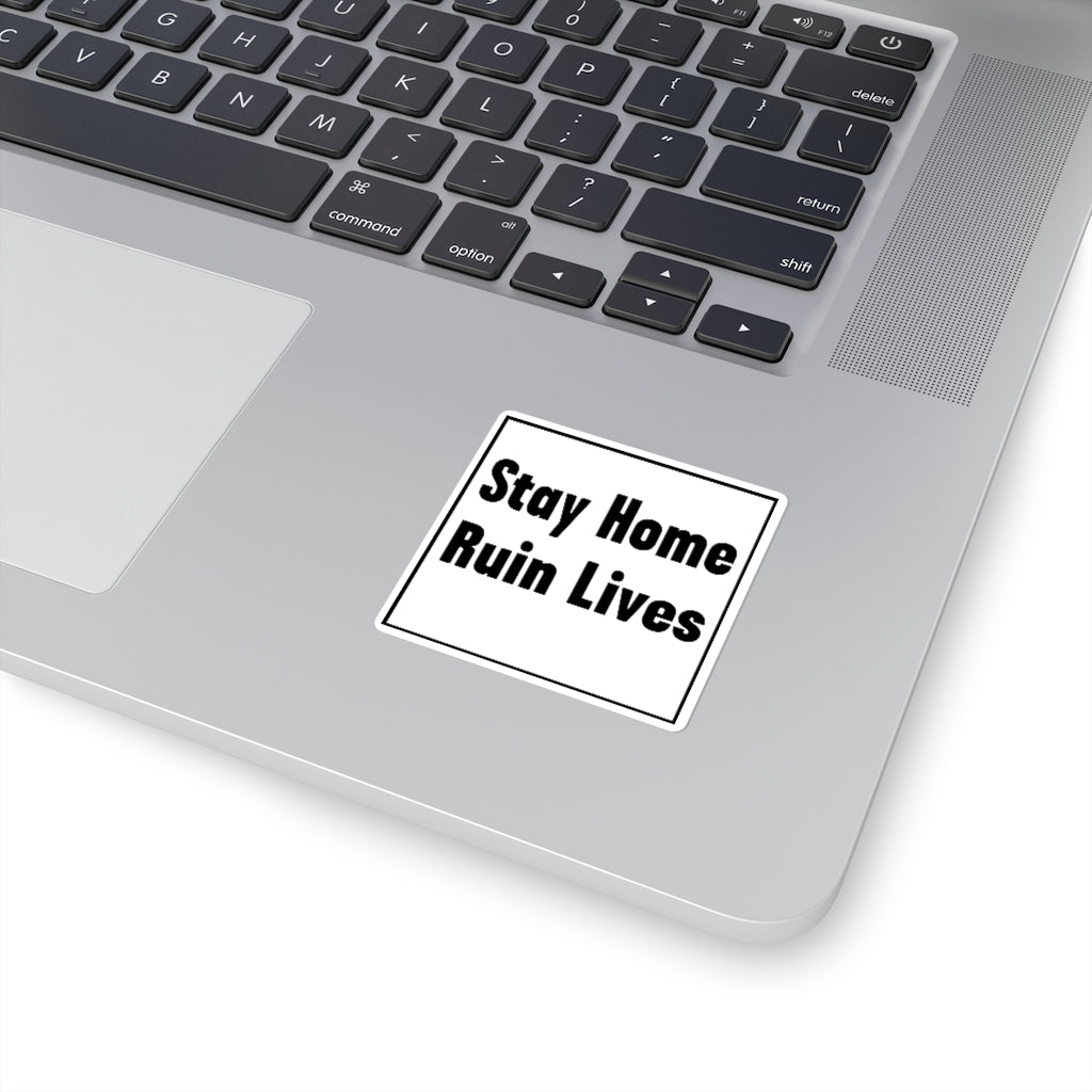 Stay Home Ruin Lives Sticker