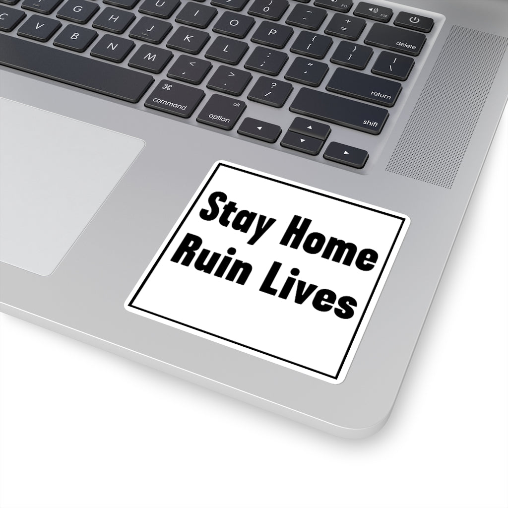 Stay Home Ruin Lives Sticker