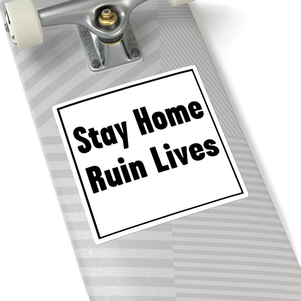 Stay Home Ruin Lives Sticker