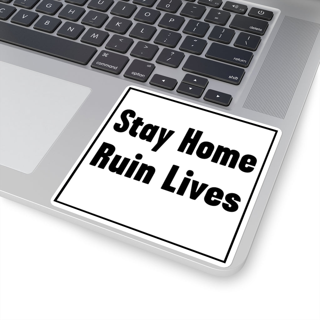 Stay Home Ruin Lives Sticker