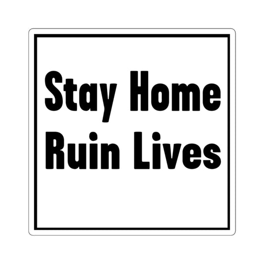 Stay Home Ruin Lives Sticker